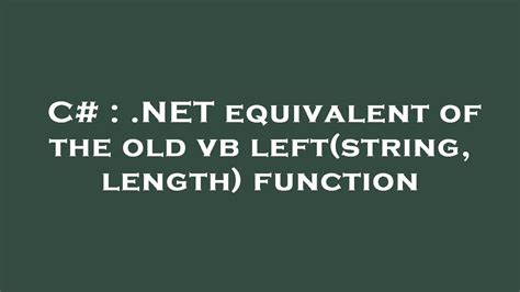 vb.net left string|.NET equivalent of the old vb left(string, length) function.